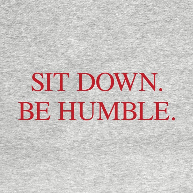 SIT DOWN.BE HUMBLE. Kendrick Hip-Hop Tee by zubiacreative